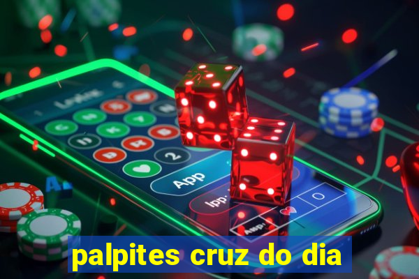 palpites cruz do dia